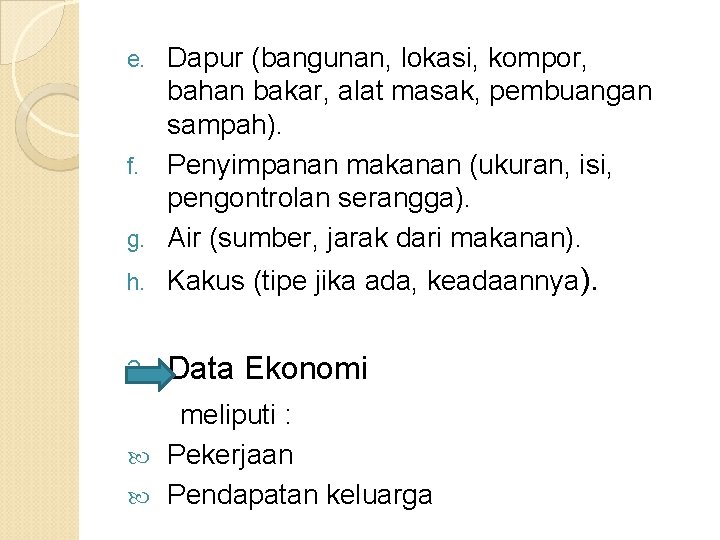 Dapur (bangunan, lokasi, kompor, bahan bakar, alat masak, pembuangan sampah). f. Penyimpanan makanan (ukuran,