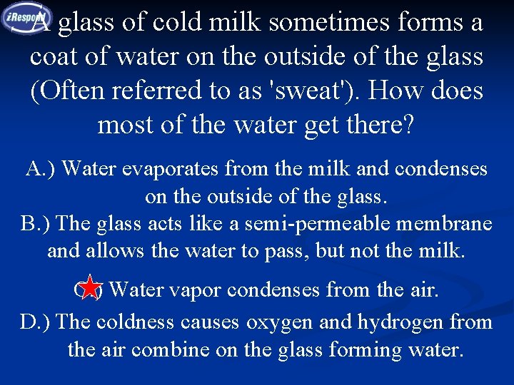 A glass of cold milk sometimes forms a coat of water on the outside A glass of cold milk sometimes forms a coat of water on the outside