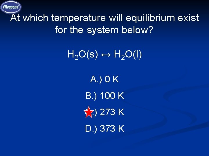At which temperature will equilibrium exist for the system below? H 2 O(s) ↔