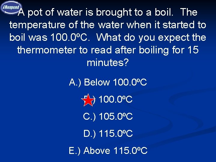 A pot of water is brought to a boil. The temperature of the water