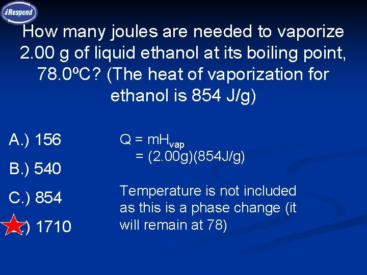 How many joules are needed to vaporize 2. 00 g of liquid ethanol at How many joules are needed to vaporize 2. 00 g of liquid ethanol at