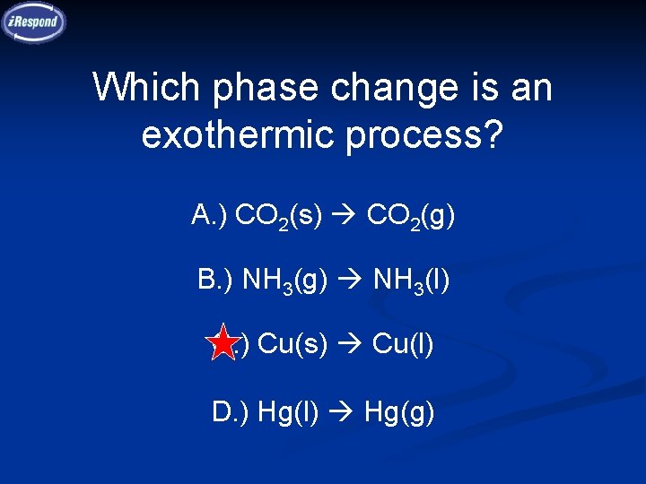 Which phase change is an exothermic process? A. ) CO 2(s) CO 2(g) B. Which phase change is an exothermic process? A. ) CO 2(s) CO 2(g) B.