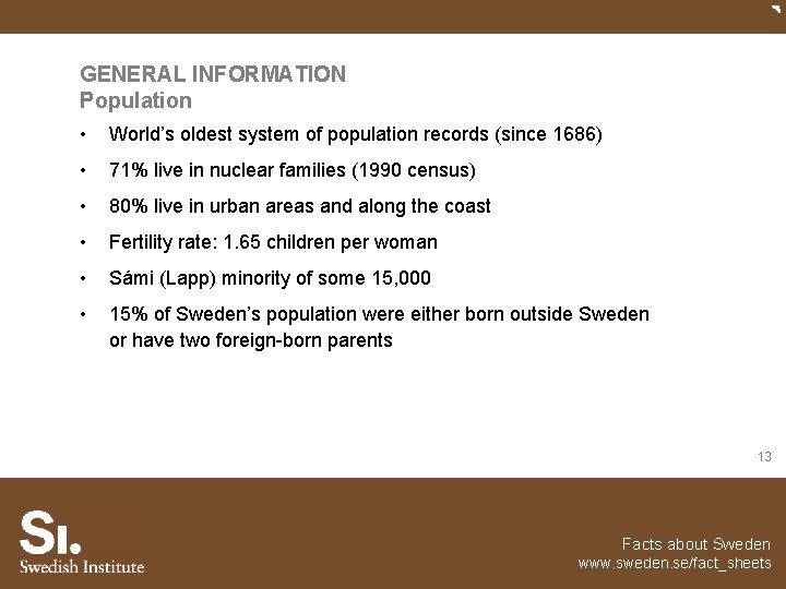 GENERAL INFORMATION Population • World’s oldest system of population records (since 1686) • 71%