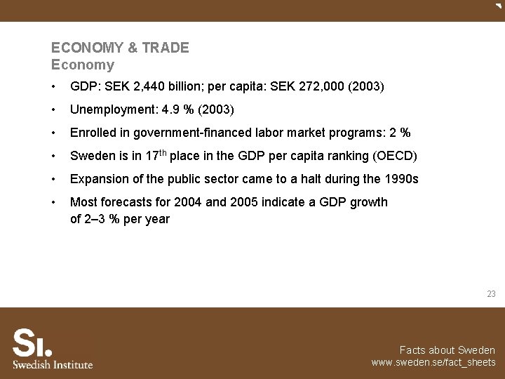 ECONOMY & TRADE Economy • GDP: SEK 2, 440 billion; per capita: SEK 272,