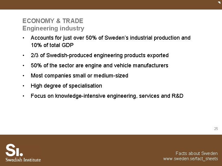 ECONOMY & TRADE Engineering industry • Accounts for just over 50% of Sweden’s industrial