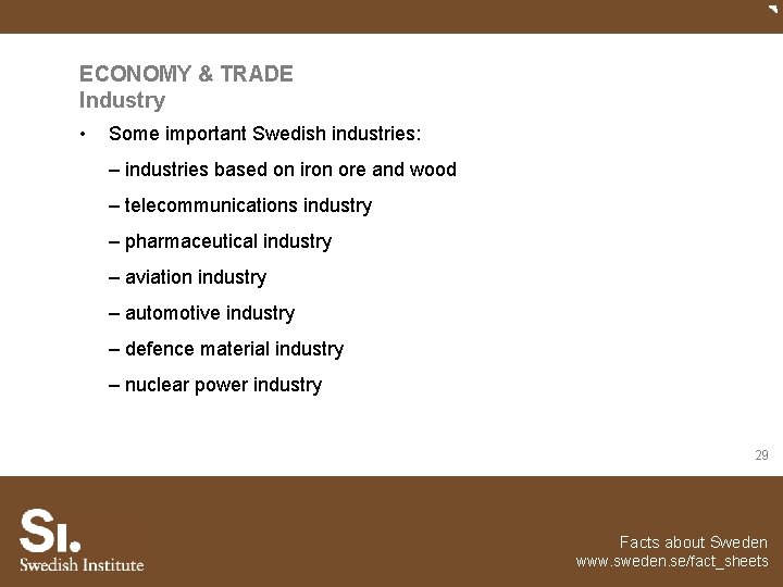 ECONOMY & TRADE Industry • Some important Swedish industries: – industries based on iron