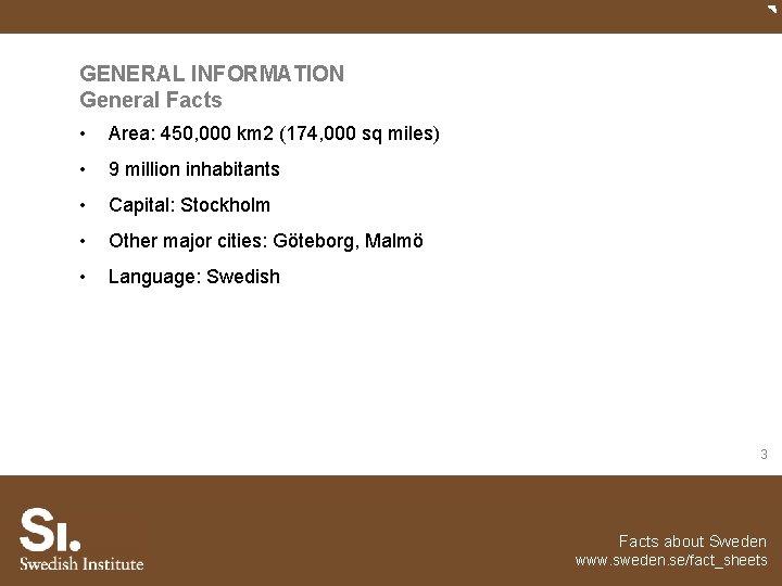 GENERAL INFORMATION General Facts • Area: 450, 000 km 2 (174, 000 sq miles)