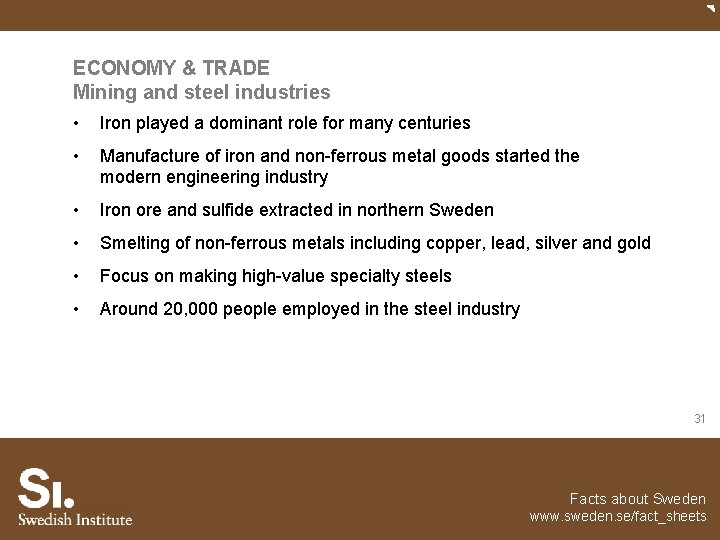 ECONOMY & TRADE Mining and steel industries • Iron played a dominant role for