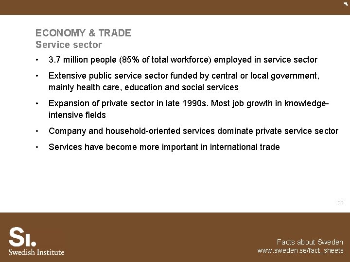 ECONOMY & TRADE Service sector • 3. 7 million people (85% of total workforce)