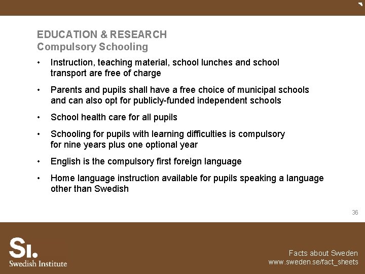 EDUCATION & RESEARCH Compulsory Schooling • Instruction, teaching material, school lunches and school transport