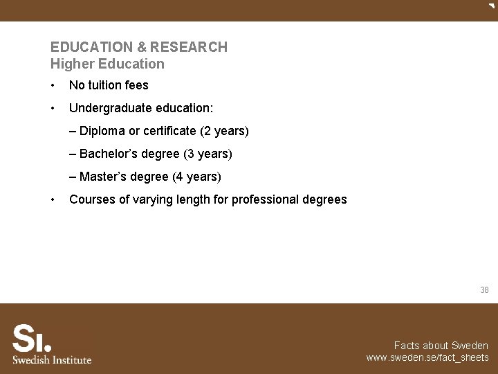 EDUCATION & RESEARCH Higher Education • No tuition fees • Undergraduate education: – Diploma