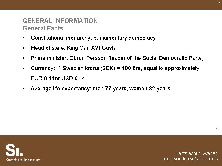 GENERAL INFORMATION General Facts • Constitutional monarchy, parliamentary democracy • Head of state: King