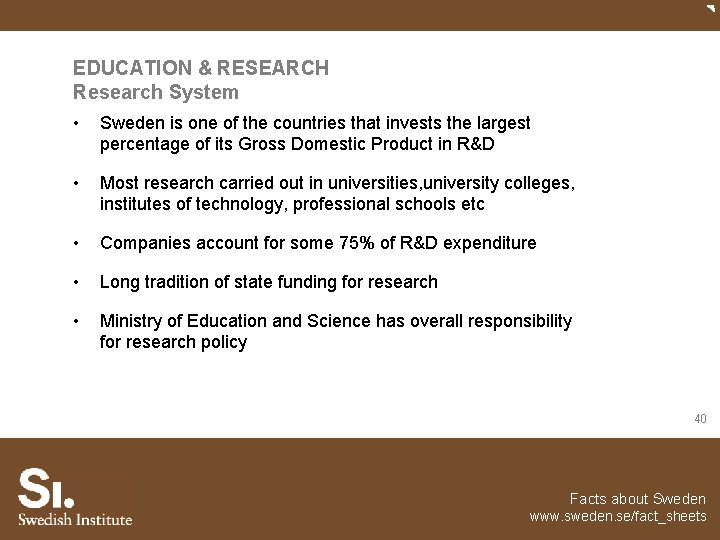 EDUCATION & RESEARCH Research System • Sweden is one of the countries that invests