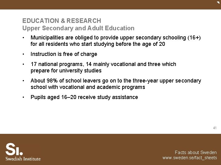 EDUCATION & RESEARCH Upper Secondary and Adult Education • Municipalities are obliged to provide