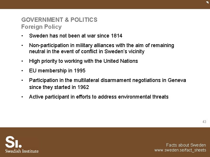 GOVERNMENT & POLITICS Foreign Policy • Sweden has not been at war since 1814