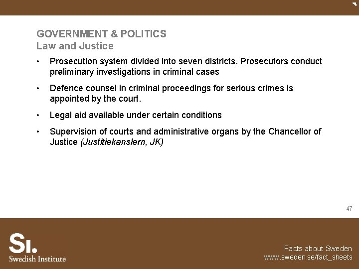 GOVERNMENT & POLITICS Law and Justice • Prosecution system divided into seven districts. Prosecutors