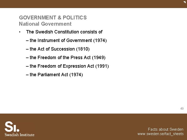 GOVERNMENT & POLITICS National Government • The Swedish Constitution consists of – the Instrument