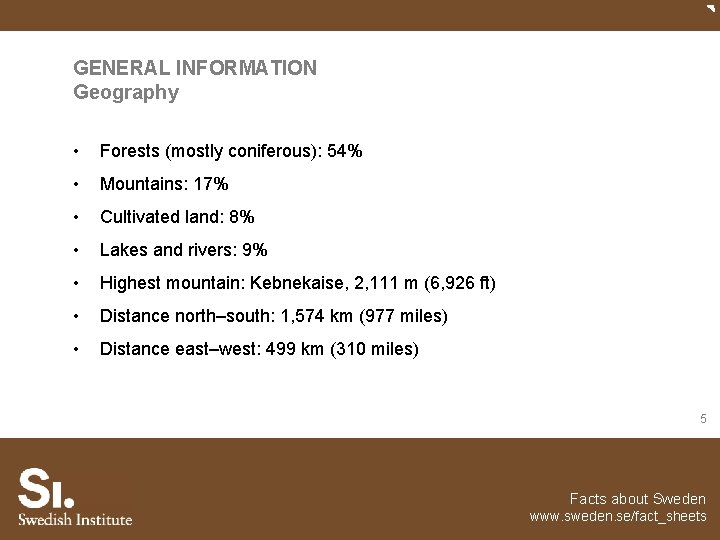 GENERAL INFORMATION Geography • Forests (mostly coniferous): 54% • Mountains: 17% • Cultivated land: