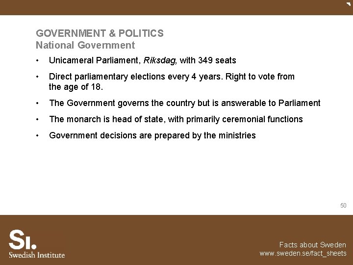 GOVERNMENT & POLITICS National Government • Unicameral Parliament, Riksdag, with 349 seats • Direct