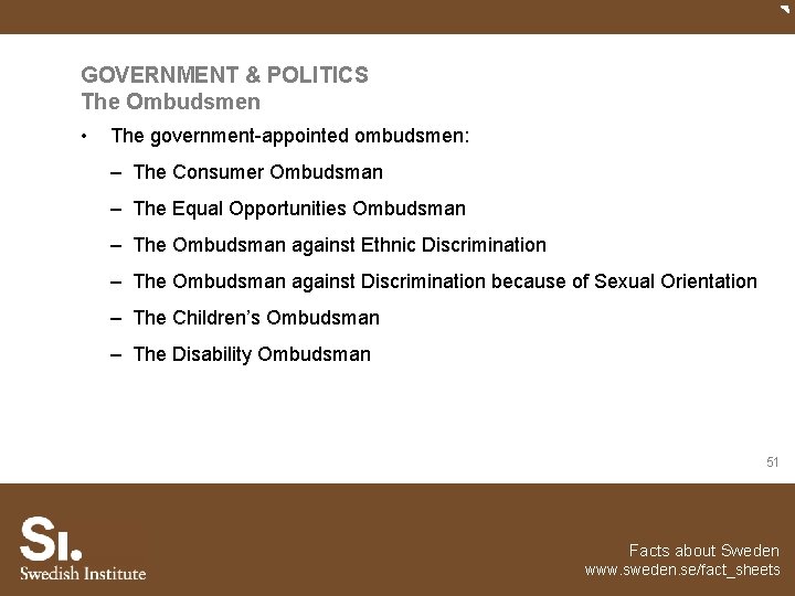 GOVERNMENT & POLITICS The Ombudsmen • The government-appointed ombudsmen: – The Consumer Ombudsman –