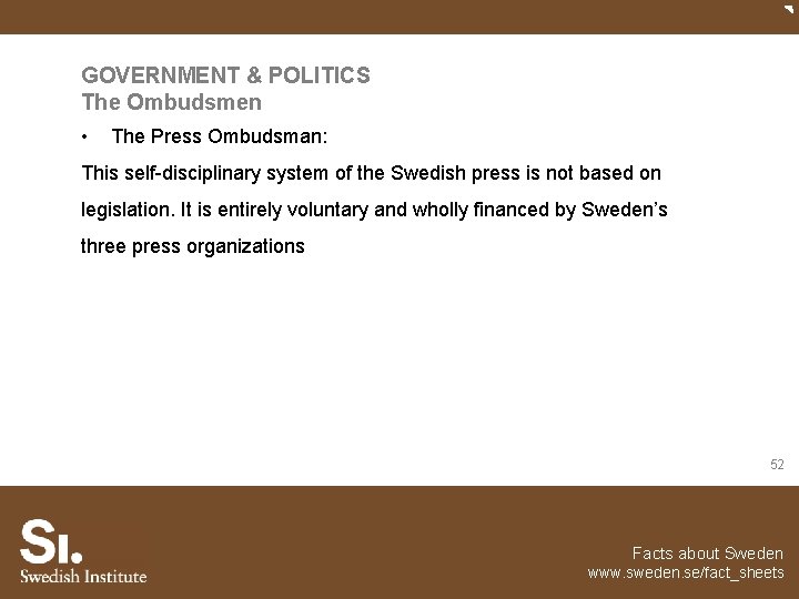 GOVERNMENT & POLITICS The Ombudsmen • The Press Ombudsman: This self-disciplinary system of the