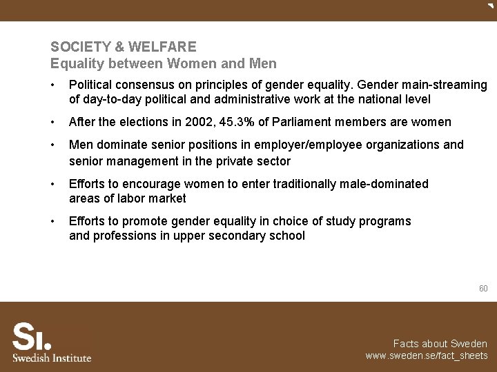 SOCIETY & WELFARE Equality between Women and Men • Political consensus on principles of