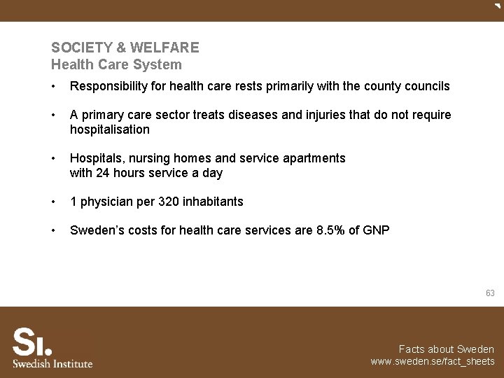 SOCIETY & WELFARE Health Care System • Responsibility for health care rests primarily with