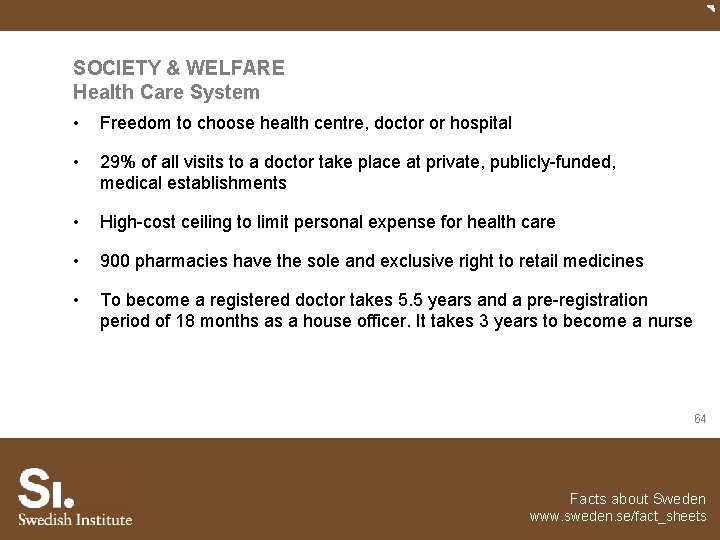 SOCIETY & WELFARE Health Care System • Freedom to choose health centre, doctor or