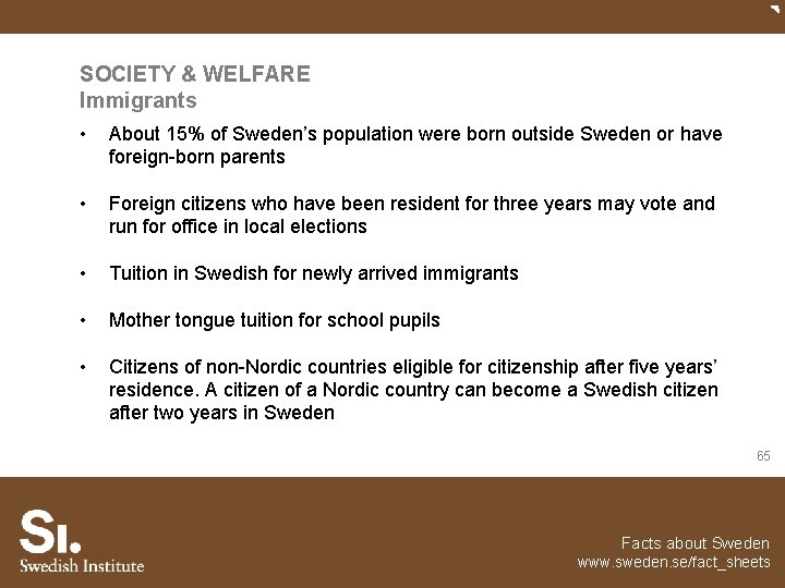 SOCIETY & WELFARE Immigrants • About 15% of Sweden’s population were born outside Sweden