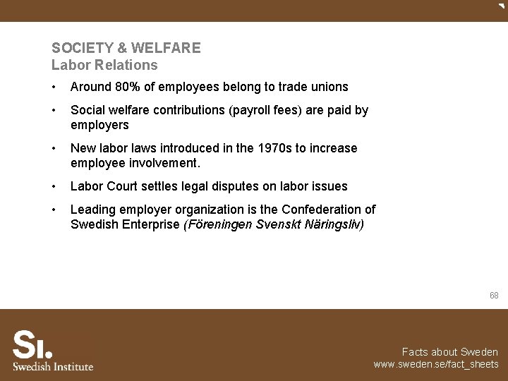 SOCIETY & WELFARE Labor Relations • Around 80% of employees belong to trade unions
