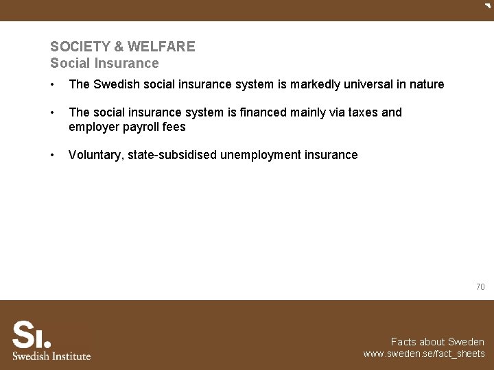 SOCIETY & WELFARE Social Insurance • The Swedish social insurance system is markedly universal