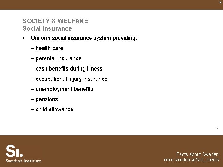 SOCIETY & WELFARE Social Insurance • Uniform social insurance system providing: – health care