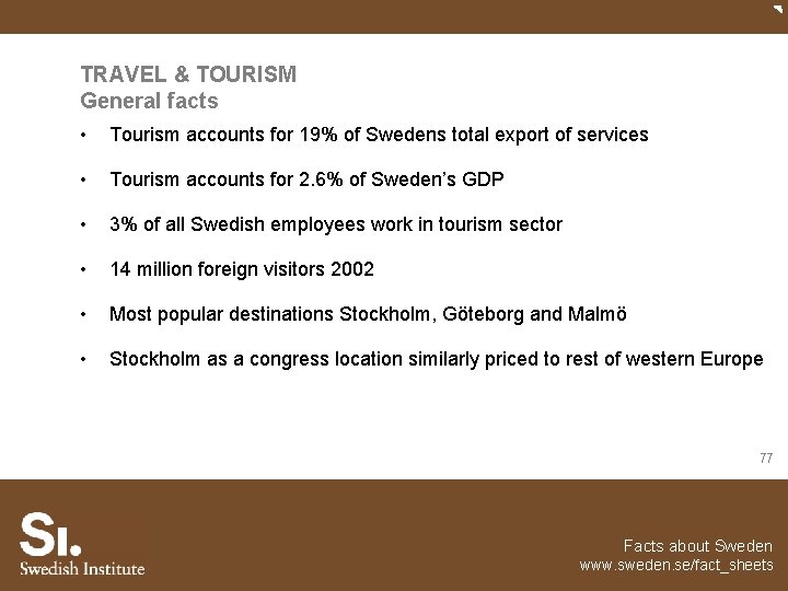 TRAVEL & TOURISM General facts • Tourism accounts for 19% of Swedens total export