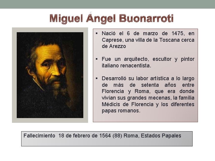 Miguel Ángel Buonarroti § Nació el 6 de marzo de 1475, en Caprese, una
