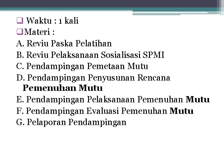 q Waktu : 1 kali q. Materi : A. Reviu Paska Pelatihan B. Reviu