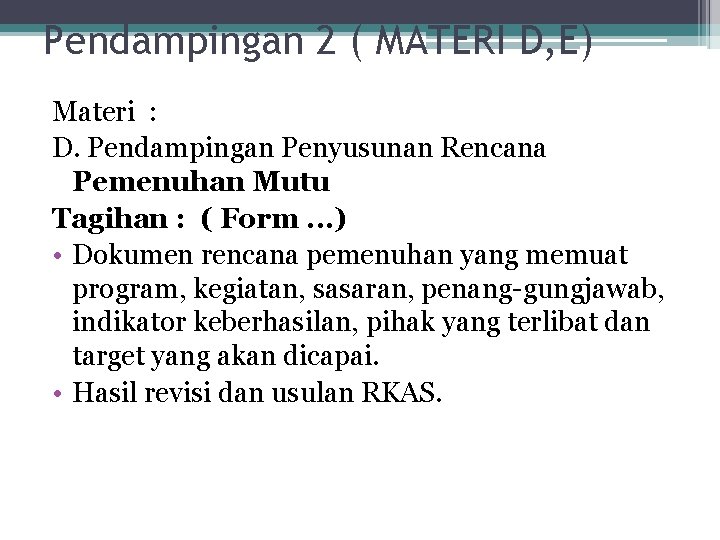 Pendampingan 2 ( MATERI D, E) Materi : D. Pendampingan Penyusunan Rencana Pemenuhan Mutu