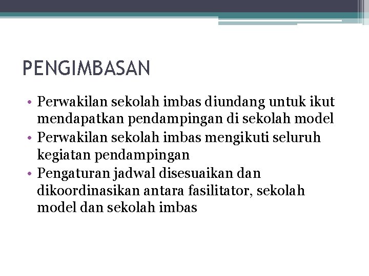 PENGIMBASAN • Perwakilan sekolah imbas diundang untuk ikut mendapatkan pendampingan di sekolah model •