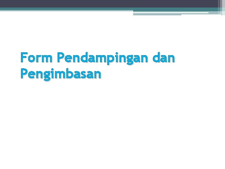 Form Pendampingan dan Pengimbasan 