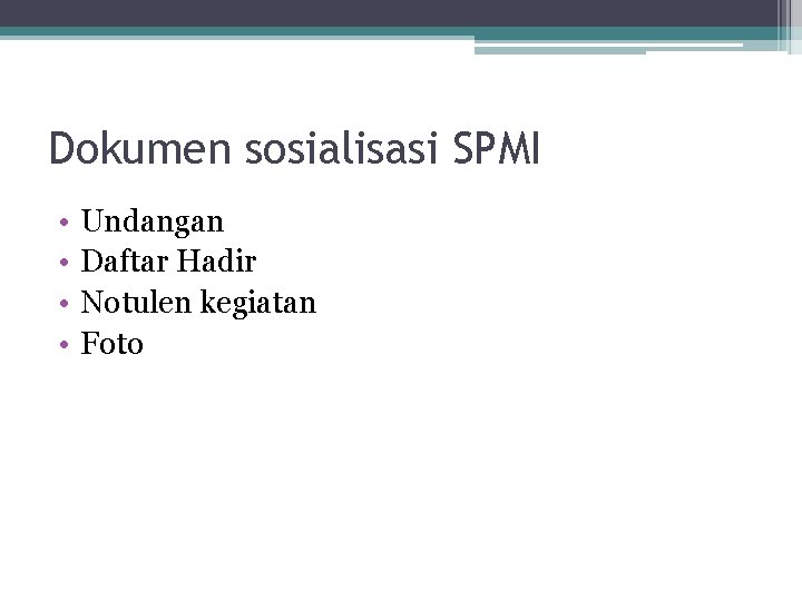 Dokumen sosialisasi SPMI • • Undangan Daftar Hadir Notulen kegiatan Foto 