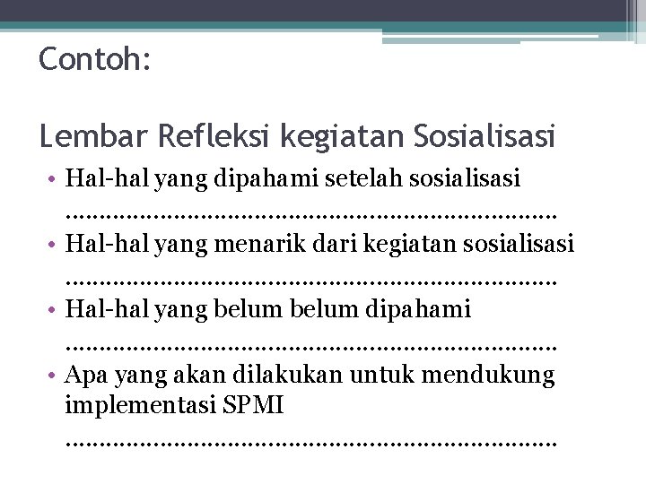 Contoh: Lembar Refleksi kegiatan Sosialisasi • Hal-hal yang dipahami setelah sosialisasi. . . .