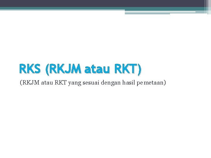 RKS (RKJM atau RKT) (RKJM atau RKT yang sesuai dengan hasil pemetaan) 