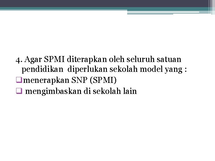 4. Agar SPMI diterapkan oleh seluruh satuan pendidikan diperlukan sekolah model yang : qmenerapkan