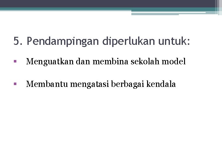 5. Pendampingan diperlukan untuk: § Menguatkan dan membina sekolah model § Membantu mengatasi berbagai