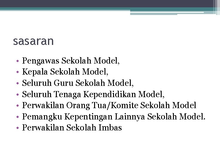 sasaran • • Pengawas Sekolah Model, Kepala Sekolah Model, Seluruh Guru Sekolah Model, Seluruh