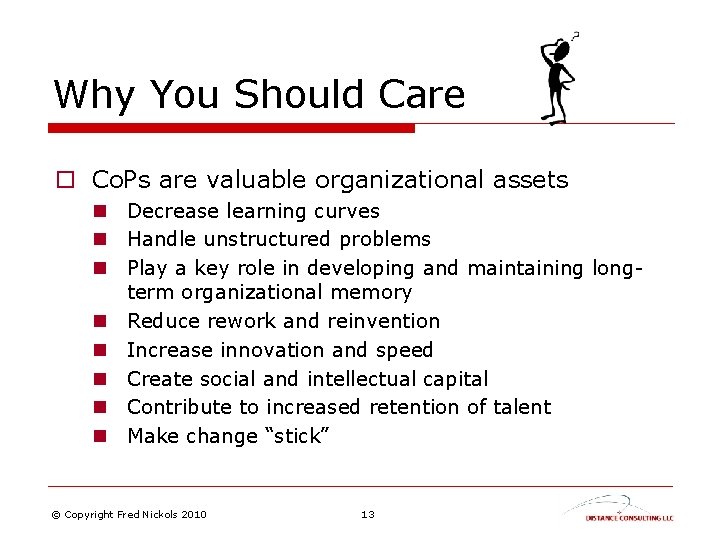 Why You Should Care o Co. Ps are valuable organizational assets n Decrease learning