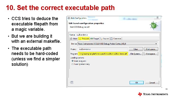 10. Set the correct executable path • CCS tries to deduce the executable filepath