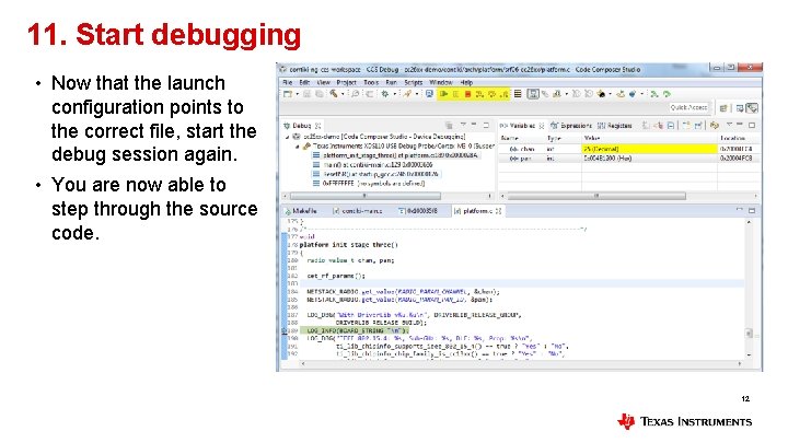 11. Start debugging • Now that the launch configuration points to the correct file,