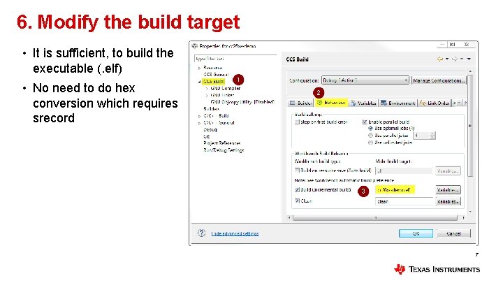 6. Modify the build target • It is sufficient, to build the executable (.