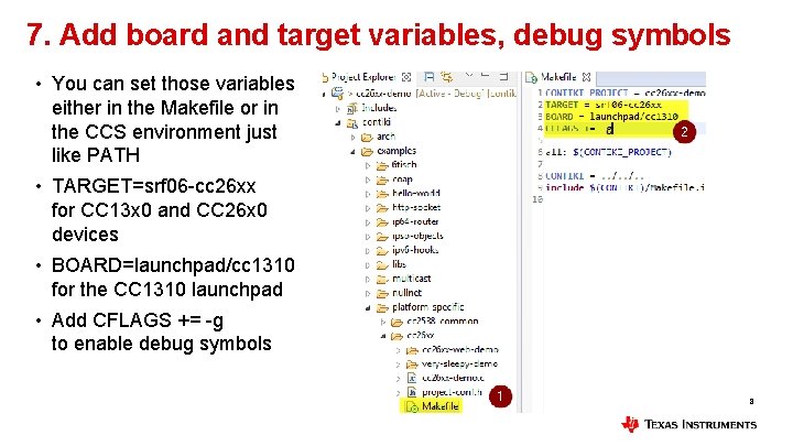 7. Add board and target variables, debug symbols • You can set those variables