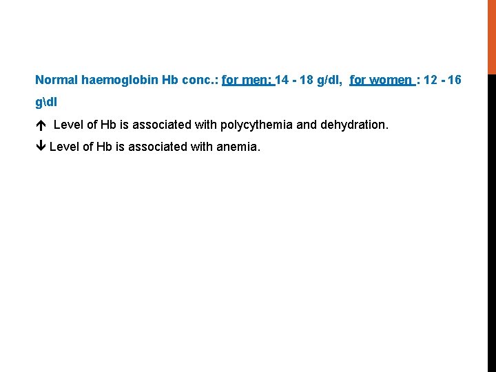 Normal haemoglobin Hb conc. : for men: 14 - 18 g/dl, for women :